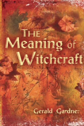 Meaning of Witchcraft Gerald Gardner