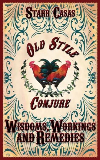 Old Style Conjure Wisdoms, Workings and Remedies