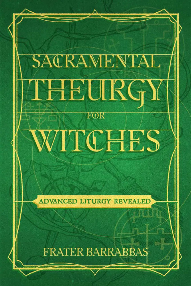 Sacramental Theurgy for Witches Frater Barrabbas Sacramental Theurgy for Witches Frater Barrabbas